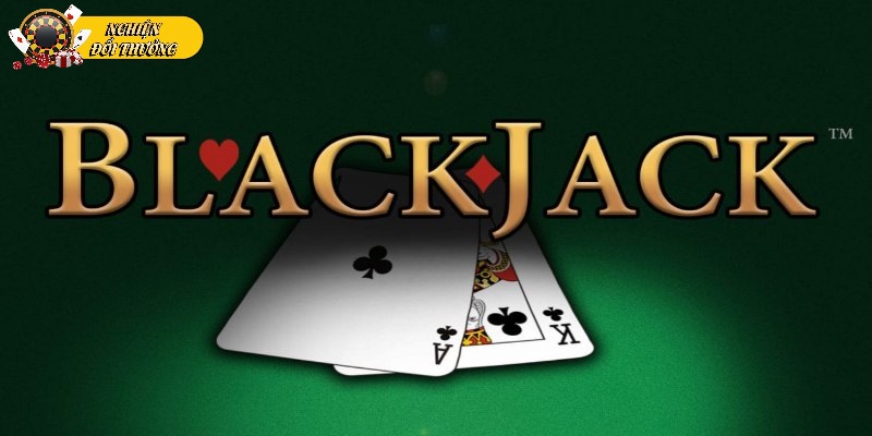 Blackjack là game được săn đón