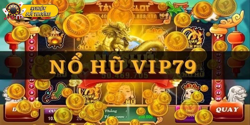 Tìm hiểu đôi nét về nổ hũ đổi thưởng tại cổng game Vip79